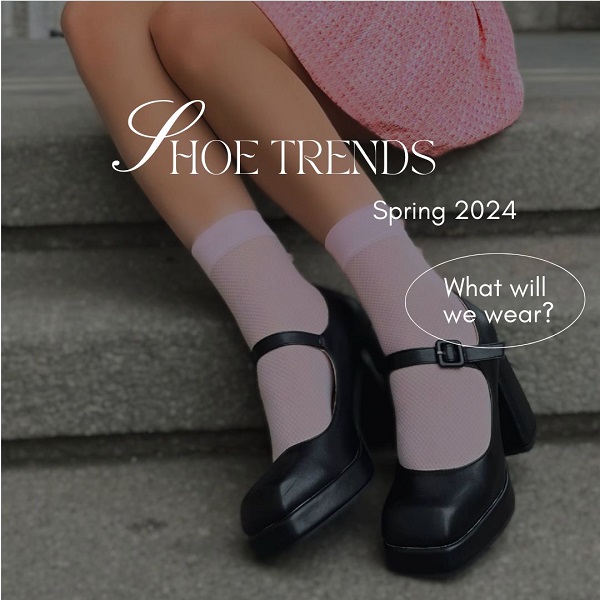Footwear Frenzy: Women's Shoe Trends for Spring/Summer 2024